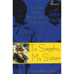 To Sappho, My Sister: Lesbian Sisters Write About Their Lives
