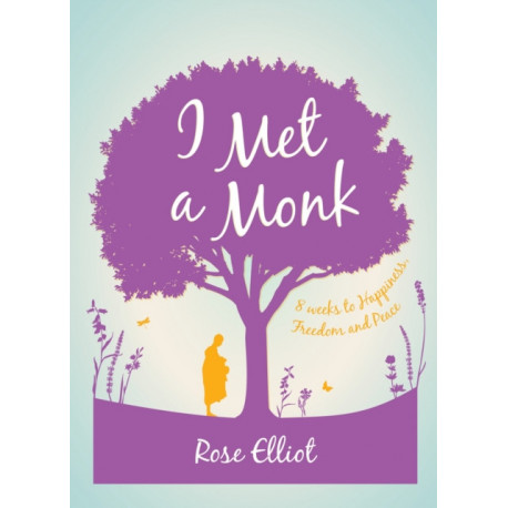 I Met a Monk: 8 Weeks to Happiness, Freedom and Peace
