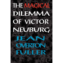 The Magical Dilemma of Victor Neuburg, 2nd Edition: Aleister Crowley's Magical Brother and Lover