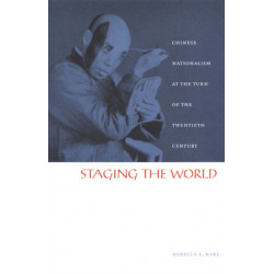 Staging the World: Chinese Nationalism at the Turn of the Twentieth Century