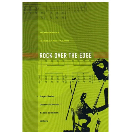 Rock Over the Edge: Transformations in Popular Music Culture