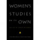 Women's Studies on Its Own: A Next Wave Reader in Institutional Change