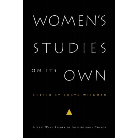 Women's Studies on Its Own: A Next Wave Reader in Institutional Change