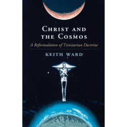 Christ and the Cosmos: A Reformulation of Trinitarian Doctrine