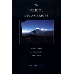 The School of the Americas: Military Training and Political Violence in the Americas