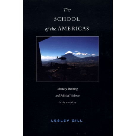 The School of the Americas: Military Training and Political Violence in the Americas
