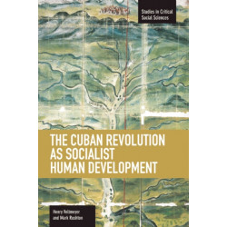 Cuban Revolution As Socialist Human Development, The: The Dynamics Of Universities, Knowledge & Society: Studies in Critical Social Sciences, Volume 36