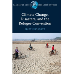Climate Change, Disasters, and the Refugee Convention