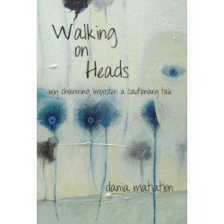 Walking on Heads: My Charming Imposter -- A Cautionary Tale