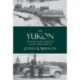 Yukon: Life Between the Gold Rush & the Alaska Highway