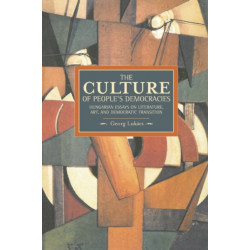 Culture Of People's Democracy, The: Hungarian Essays On Literature, Art, And Democratic Transition, 1945-1948: Historical Materialism, Volume 42