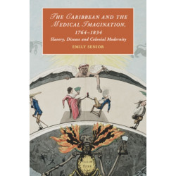 The Caribbean and the Medical Imagination, 1764–1834: Slavery, Disease and Colonial Modernity