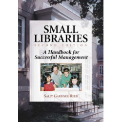 Small Libraries: A Handbook for Successful Management, 2d ed.