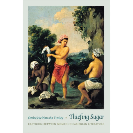 Thiefing Sugar: Eroticism Between Women in Caribbean Literature