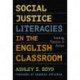 Social Justice Literacies in the English Classroom: Teaching Practice in Action