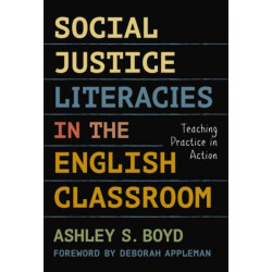 Social Justice Literacies in the English Classroom: Teaching Practice in Action