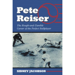 Pete Reiser: The Rough-and-Tumble Career of the Perfect Ballplayer