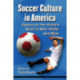 Soccer Culture in America: Essays on the World's Sport in Red, White and Blue