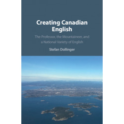 Creating Canadian English: The Professor, the Mountaineer, and a National Variety of English