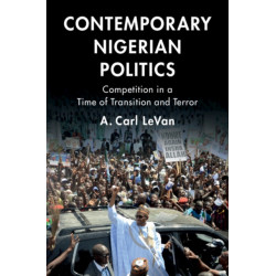 Contemporary Nigerian Politics: Competition in a Time of Transition and Terror