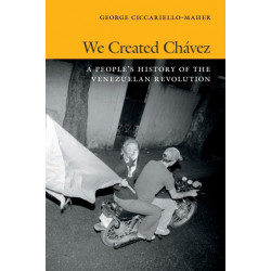 We Created Chavez: A People's History of the Venezuelan Revolution
