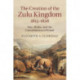 The Creation of the Zulu Kingdom, 1815–1828: War, Shaka, and the Consolidation of Power