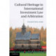Cultural Heritage in International Investment Law and Arbitration
