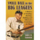 Small Ball in the Big Leagues: A History of Stealing, Bunting, Walking and Otherwise Scratching for Runs