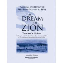 A Dream of Zion Teacher's Guide: The Complete Leader's Guide to A Dream of Zion: American Jews Reflect on Why Israel Matters to Them
