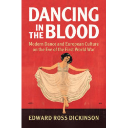 Dancing in the Blood: Modern Dance and European Culture on the Eve of the First World War