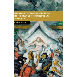 Debating the Woman Question in the French Third Republic, 1870–1920