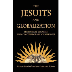 The Jesuits and Globalization: Historical Legacies and Contemporary Challenges