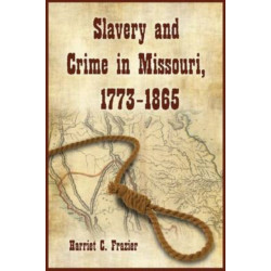 Slavery and Crime in Missouri, 1773-1865