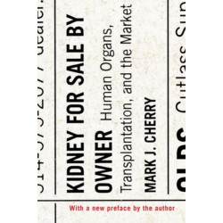 Kidney for Sale by Owner: Human Organs, Transplantation, and the Market