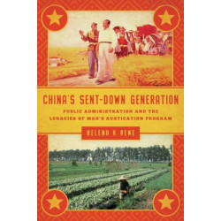 China's Sent-Down Generation: Public Administration and the Legacies of Mao's Rustication Program