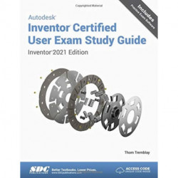 Autodesk Inventor Certified User Exam Study Guide: Inventor 2021 Edition