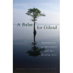 A Balm for Gilead: Meditations on Spirituality and the Healing Arts