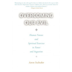 Overcoming Our Evil: Human Nature and Spiritual Exercises in Xunzi and Augustine
