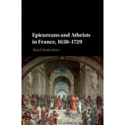 Epicureans and Atheists in France, 1650–1729