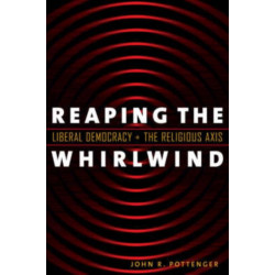 Reaping the Whirlwind: Liberal Democracy and the Religious Axis