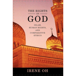The Rights of God: Islam, Human Rights, and Comparative Ethics