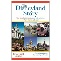 Disneyland Story: The Unofficial Guide to the Evolution of Walt Disney's Dream