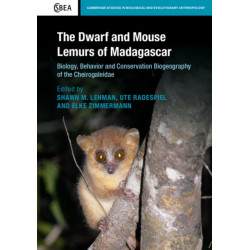 The Dwarf and Mouse Lemurs of Madagascar: Biology, Behavior and Conservation Biogeography of the Cheirogaleidae
