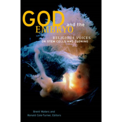 God and the Embryo: Religious Voices on Stem Cells and Cloning