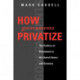 How Governments Privatize: The Politics of Divestment in the United States and Germany