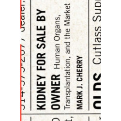 Kidney for Sale by Owner: Human Organs, Transplantation, and the Market