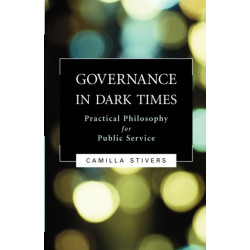 Governance in Dark Times: Practical Philosophy for Public Service