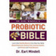 Dr. Earl Mindell's Probiotic Bible: Learn how healthy bacteria can help your body absorb nutrients, enhance your immune system, and prevent and treat diseases.