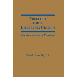 Theology for a Liberating Church: The New Praxis of Freedom