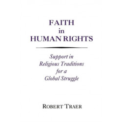 Faith in Human Rights: Support in Religious Traditions for a Global Struggle